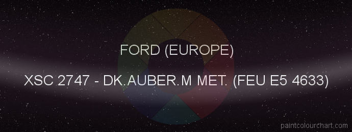 Ford (europe) paint XSC 2747 Dk.auber.m Met. (feu E5 4633)