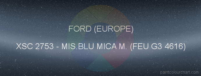 Ford (europe) paint XSC 2753 Mis.blu Mica M. (feu G3 4616)