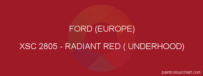 Ford (europe) paint XSC 2805 Radiant Red ( Underhood)