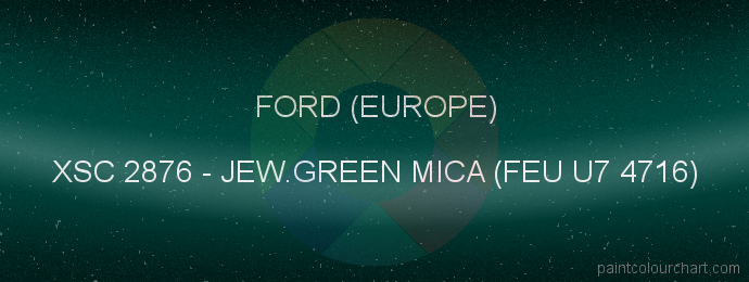 Ford (europe) paint XSC 2876 Jew.green Mica (feu U7 4716)