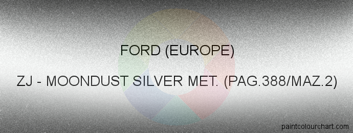 Ford (europe) paint ZJ Moondust Silver Met. (pag.388/maz.2)