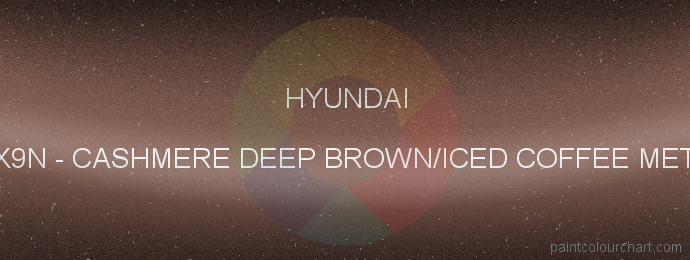 Hyundai paint X9N Cashmere Deep Brown/iced Coffee Met.