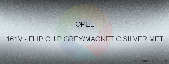 Opel paint 161V Flip Chip Grey/magnetic Silver Met.