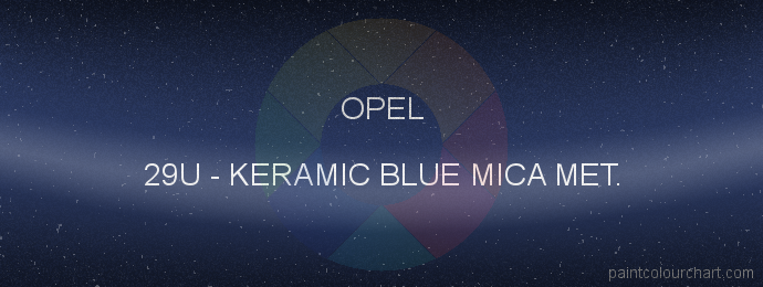 Opel paint 29U Keramic Blue Mica Met.