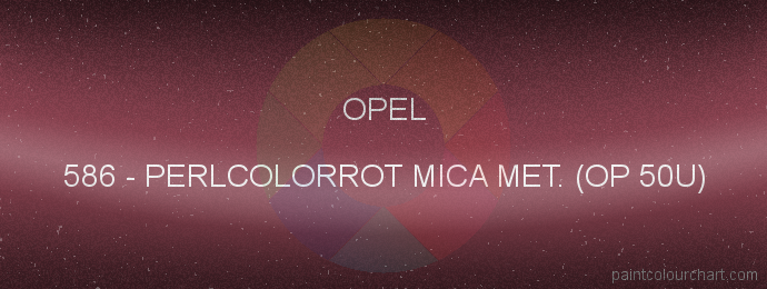 Opel paint 586 Perlcolorrot Mica Met. (op 50u)