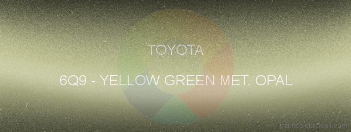 Toyota paint 6Q9 Yellow Green Met. Opal