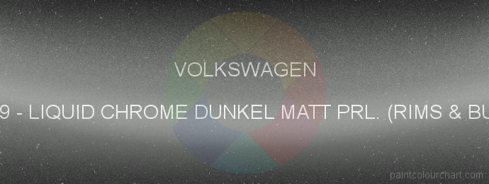 Volkswagen paint BU0939 Liquid Chrome Dunkel Matt Prl. (rims & Bumper